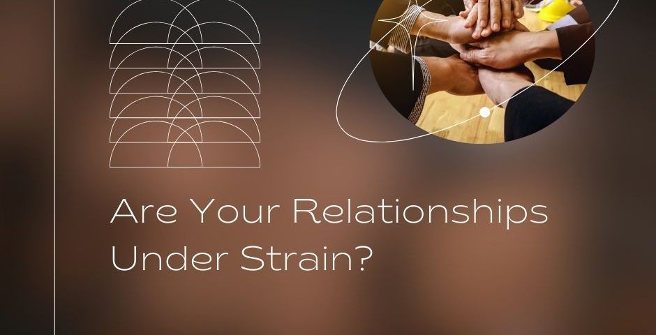 Are Your Relationships Under Strain?